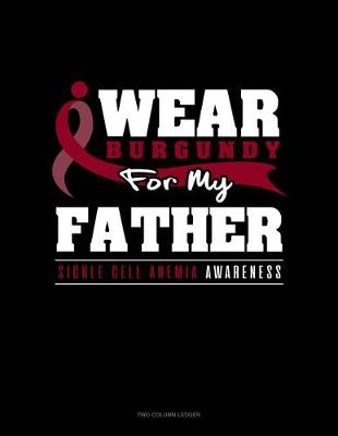 Book cover for I Wear Burgundy for My Father - Sickle Cell Anemia Awareness