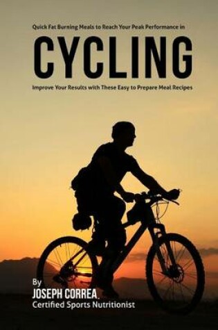 Cover of Quick Fat Burning Meals to Reach Your Peak Performance in Cycling