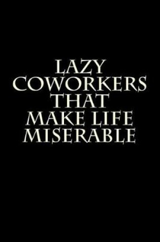 Cover of Lazy Coworkers That Make Life Miserable