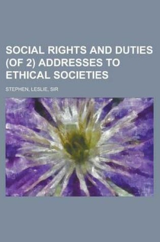 Cover of Social Rights and Duties (of 2) Addresses to Ethical Societies Volume I