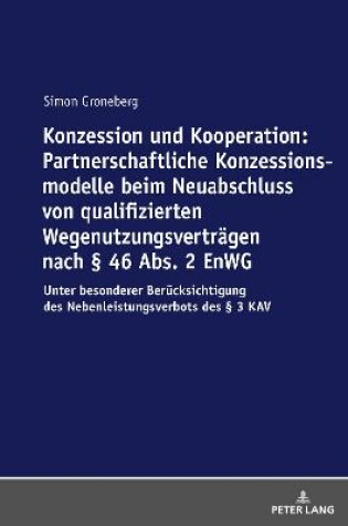 Cover of Konzession Und Kooperation: Partnerschaftliche Konzessionsmodelle Beim Neuabschluss Von Qualifizierten Wegenutzungsvertraegen Nach  46 Abs. 2 Enwg