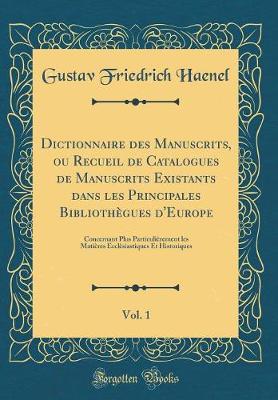 Book cover for Dictionnaire Des Manuscrits, Ou Recueil de Catalogues de Manuscrits Existants Dans Les Principales Bibliothègues d'Europe, Vol. 1