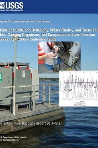 Cover of Relations Between Hydrology, Water Quality, and Taste-and-Odor Causing Organisms and Compounds in Lake Houston, Texas, April 2006?September 2008