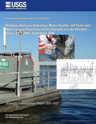 Book cover for Relations Between Hydrology, Water Quality, and Taste-and-Odor Causing Organisms and Compounds in Lake Houston, Texas, April 2006?September 2008