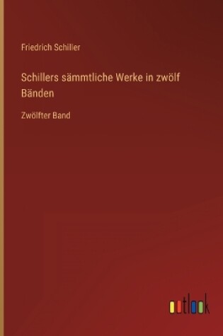 Cover of Schillers sämmtliche Werke in zwölf Bänden