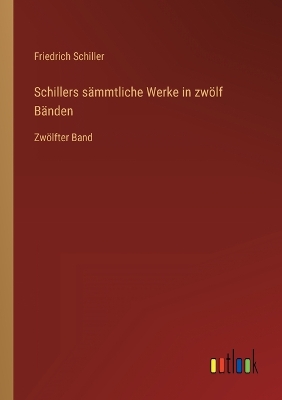Book cover for Schillers sämmtliche Werke in zwölf Bänden