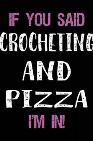 Cover of If You Said Crocheting and Pizza I'm in