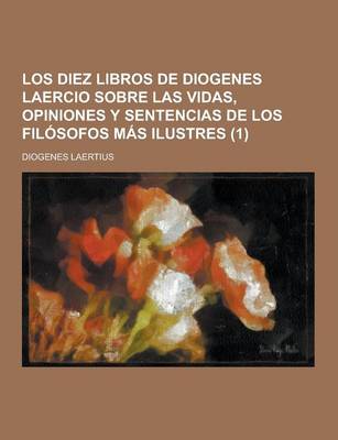 Book cover for Los Diez Libros de Diogenes Laercio Sobre Las Vidas, Opiniones y Sentencias de Los Filosofos Mas Ilustres (1)