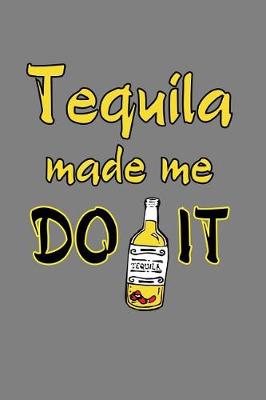 Book cover for Tequila Made Me Do It