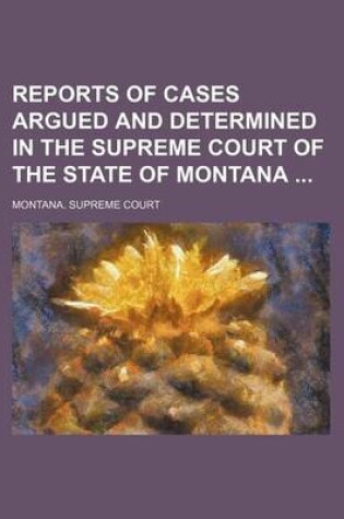 Cover of Reports of Cases Argued and Determined in the Supreme Court of the State of Montana (Volume 56)