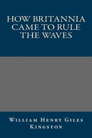 Cover of How Britannia Came to Rule the Waves