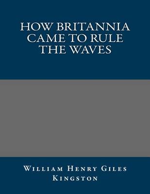 Book cover for How Britannia Came to Rule the Waves