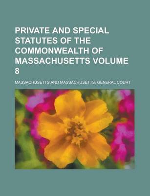 Book cover for Private and Special Statutes of the Commonwealth of Massachusetts Volume 8