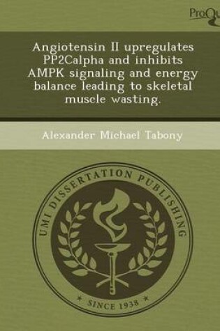 Cover of Angiotensin II Upregulates Pp2calpha and Inhibits Ampk Signaling and Energy Balance Leading to Skeletal Muscle Wasting