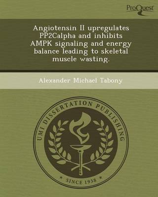 Book cover for Angiotensin II Upregulates Pp2calpha and Inhibits Ampk Signaling and Energy Balance Leading to Skeletal Muscle Wasting