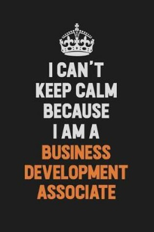 Cover of I Can't Keep Calm Because I Am A Business Development Associate
