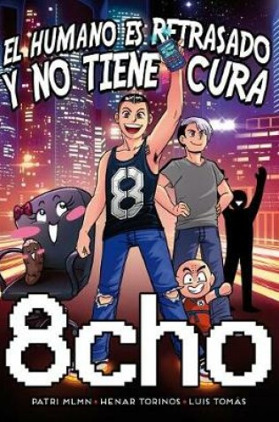 Cover of 8cho: El Humano Es Retrasado Y No Tiene Cura