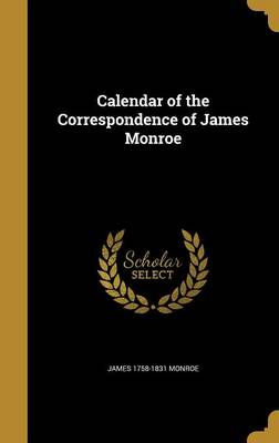 Book cover for Calendar of the Correspondence of James Monroe