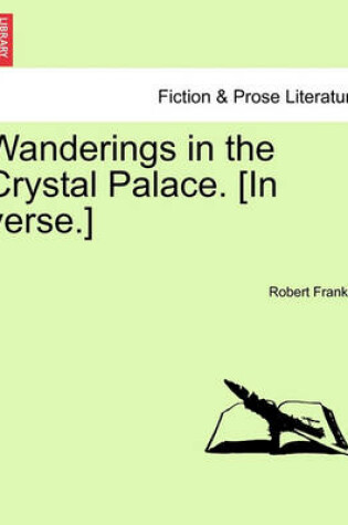 Cover of Wanderings in the Crystal Palace. [In Verse.]