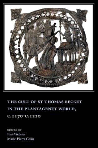 Cover of The Cult of St Thomas Becket in the Plantagenet World, c.1170-c.1220