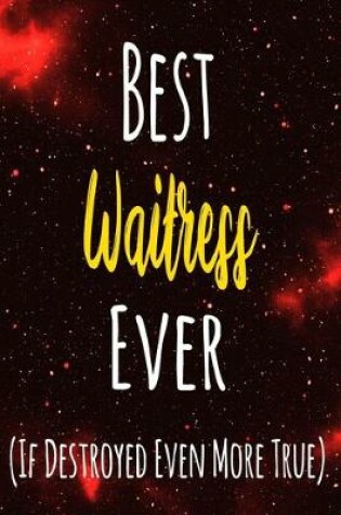 Cover of Best Waitress Ever (If Destroyed Even More True)