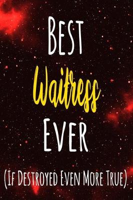 Book cover for Best Waitress Ever (If Destroyed Even More True)