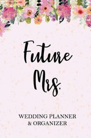 Cover of Future Mrs. Wedding Planner & Organizer