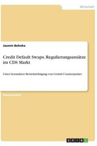 Cover of Credit Default Swaps. Regulierungsansatze im CDS Markt