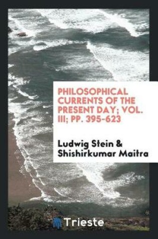 Cover of Philosophical Currents of the Present Day; Vol. III; Pp. 395-623