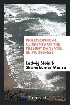 Book cover for Philosophical Currents of the Present Day; Vol. III; Pp. 395-623