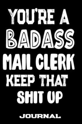 Cover of You're A Badass Mail Clerk Keep That Shit Up