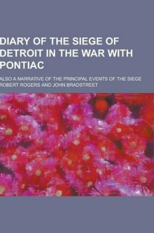 Cover of Diary of the Siege of Detroit in the War with Pontiac; Also a Narrative of the Principal Events of the Siege
