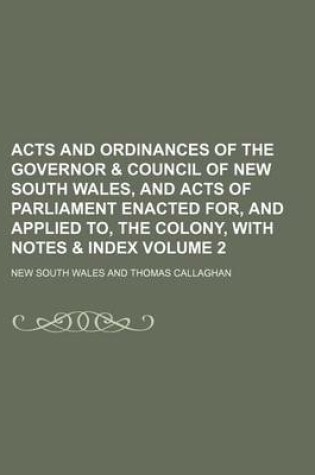 Cover of Acts and Ordinances of the Governor & Council of New South Wales, and Acts of Parliament Enacted For, and Applied To, the Colony, with Notes & Index Volume 2