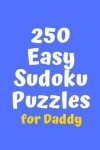 Book cover for 250 Easy Sudoku Puzzles for Daddy