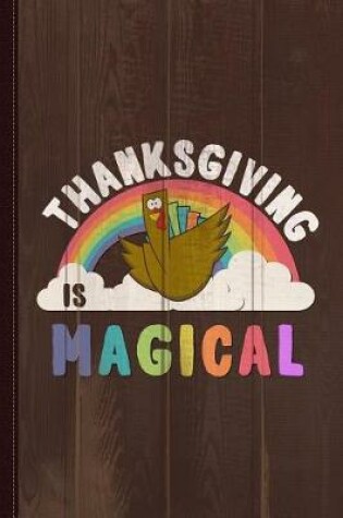 Cover of Thanksgiving Is Magical Journal Notebook