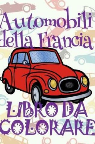 Cover of &#9996; Automobili della Francia &#9998; Auto Libro da Colorare &#9998; Libro da Colorare 9 anni &#9997; Libro da Colorare 9 anni