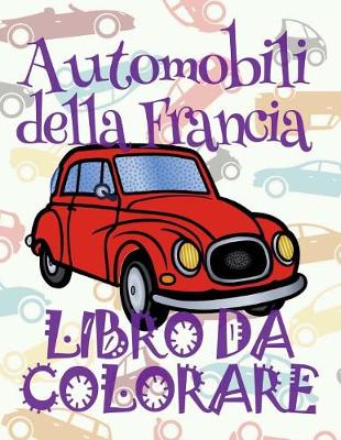 Cover of &#9996; Automobili della Francia &#9998; Auto Libro da Colorare &#9998; Libro da Colorare 9 anni &#9997; Libro da Colorare 9 anni