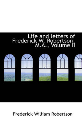 Book cover for Life and Letters of Frederick W. Robertson, M.A., Volume II