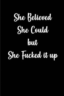 Book cover for She Believed She Could but She fucked it up