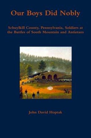 Cover of Our Boys Did Nobly: Schuylkill County, Pennsylvania, Soldiers at the Battles of South Moutain and Antietam