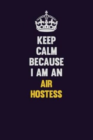 Cover of Keep Calm Because I Am An Air Hostess