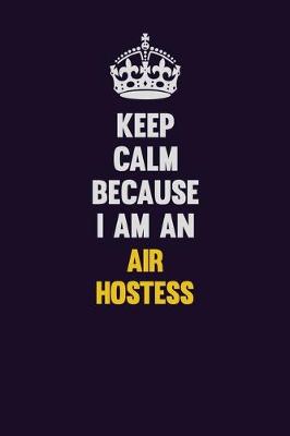 Book cover for Keep Calm Because I Am An Air Hostess