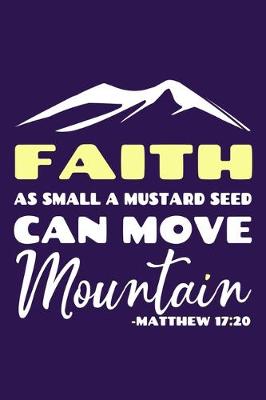 Book cover for Faith As Small A Mustard Seed Can Move Mountain - Matthew 17
