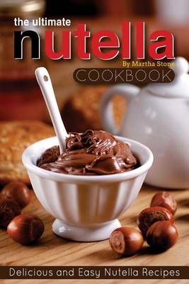Book cover for The Ultimate Nutella Cookbook - Delicious and Easy Nutella Recipes