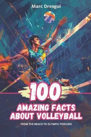 Cover of 100 Amazing Facts About Volleyball