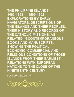 Book cover for The Philippine Islands, 1493-1898 - 1599-1602 Explorations by Early Navigators, Descriptions of the Islands and Their Peoples, Their History and Recor