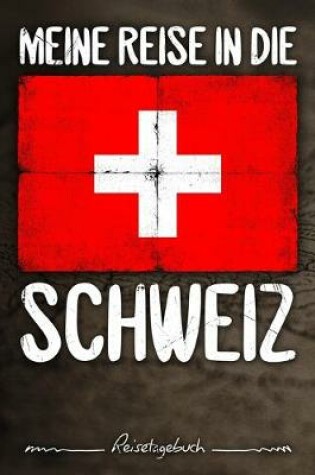 Cover of Meine Reise in die Schweiz Reisetagebuch