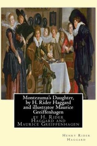 Cover of Montezuma's Daughter, by H. Rider Haggard and illustrator Maurice Greiffenhagen