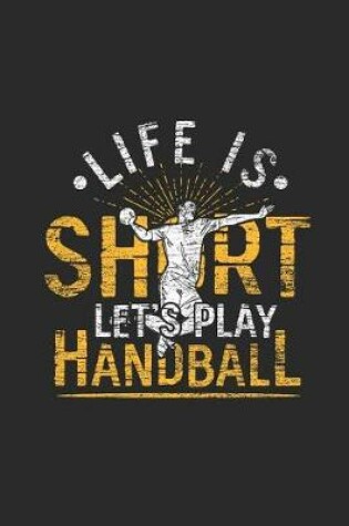 Cover of Life's Short Let's Play Handball