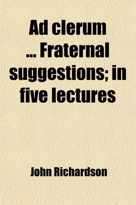 Book cover for Ad Clerum Fraternal Suggestions; In Five Lectures